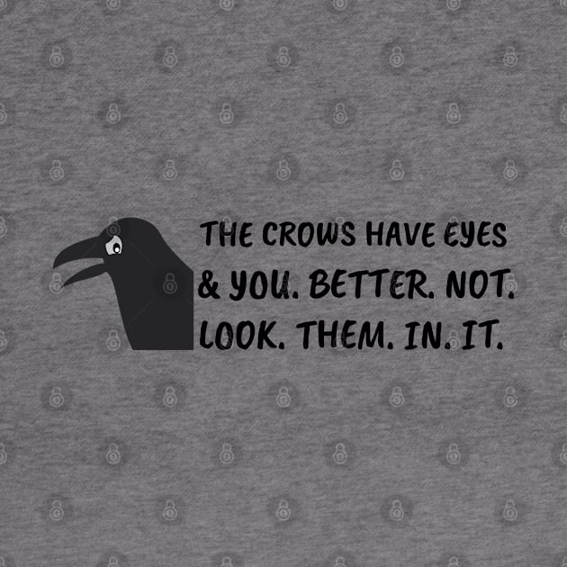 The crows have eyes, and you better not look them in it. by bynole